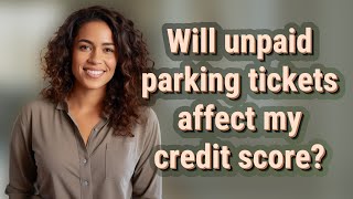 Celebrity Will unpaid parking tickets affect my credit score? Profile