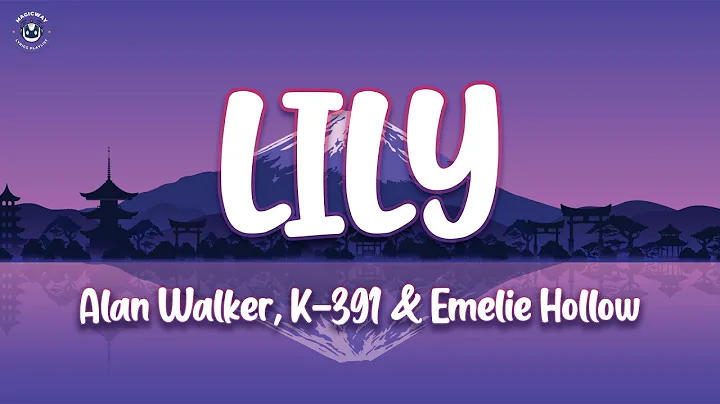 Alan Walker, K-391 & Emelie Hollow - Lily (Lyrics)...