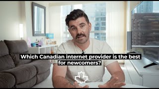 Which Canadian internet provider is the best for newcomers?