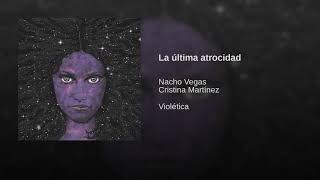 Nacho Vegas ft. Cristina Martínez - La última atrocidad