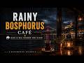 Rainy Bosphorus Café | Rain & Sea Sounds for Sleep ☕🌧️