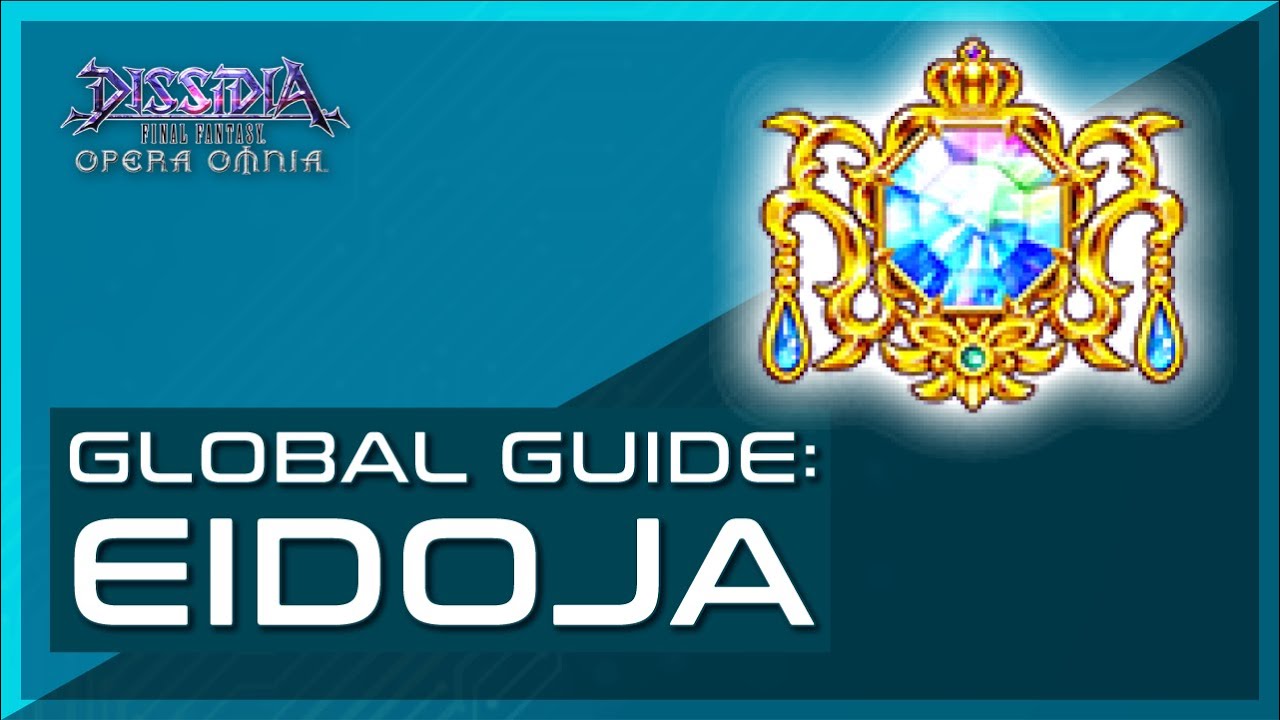 Dissidia Final Fantasy: Opera Omnia - Global Eidoja Guide