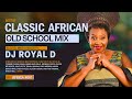 CLASSIC AFRICAN OLD SCHOOL VIDEO MIX DJ ROYAL D CLASSIC AFRICAN OLD SCHOOL VIDEO MIX DJ ROYAL D