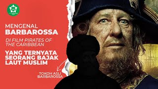 JARANG DIKETAHUI! CAPTAIN BARBAROSSA Ternyata Bajak Laut Muslim yang Ditakuti.