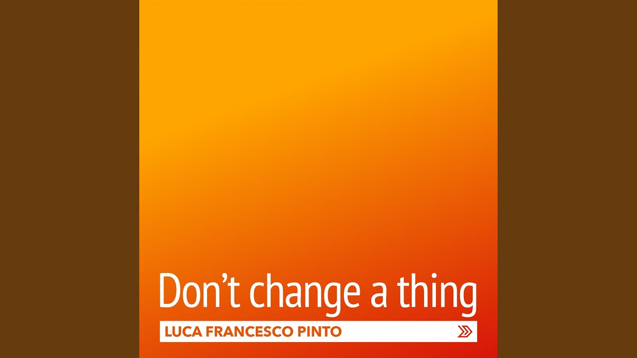 Don't change a thing