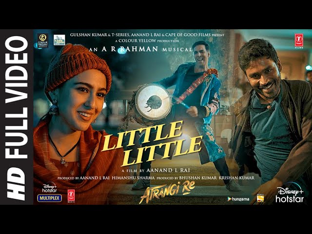 Little Little Full Video |Atrangi Re|@ARRahman|Akshay K, Dhanush, Sara A K | Hiral V, Irshad K class=