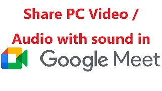 How to share video\/audio in PC with sound in Google Meet?