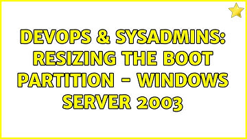 DevOps & SysAdmins: Resizing the boot partition - Windows Server 2003 (2 Solutions!!)
