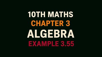 10th Maths TN State Board Chapter 3-Algebra Example 3.55