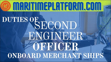 who is the Second Engineer on a ship? what are his responsibilities? -www.maritimeplatform.com
