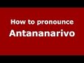 How to pronounce Antananarivo (Madagascaran/Nanuet, NY) - PronounceNames.com