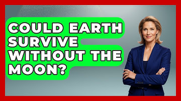 Could Earth Survive Without The Moon? - Physics Frontier