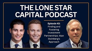 The Lone Star Capital Podcast E43: Finding and Fostering Investment Partnerships | Alan Steinberg