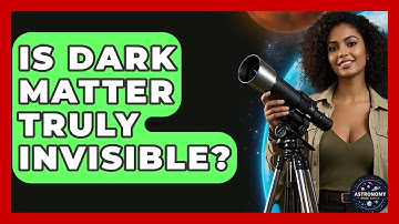 Is Dark Matter Truly Invisible? - Astronomy Made Simple