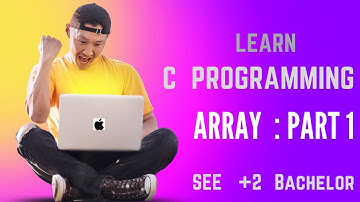 Array in C Programming Part-1| Video 8||SEE, NEB, Bachelor