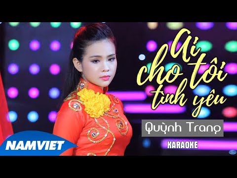 Ai Cho Tôi Tình Yêu - Quỳnh Trang [KARAOKE]