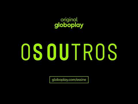 Os Outros  | Série | Assine o Globoplay - Os Outros  | Série | Assine o Globoplay