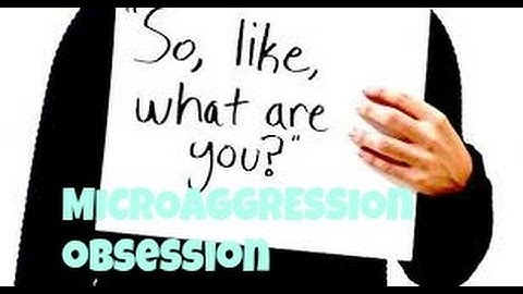 Trigger WARNING- This Video Contains Discussion of MICROAGGRESSIONS!