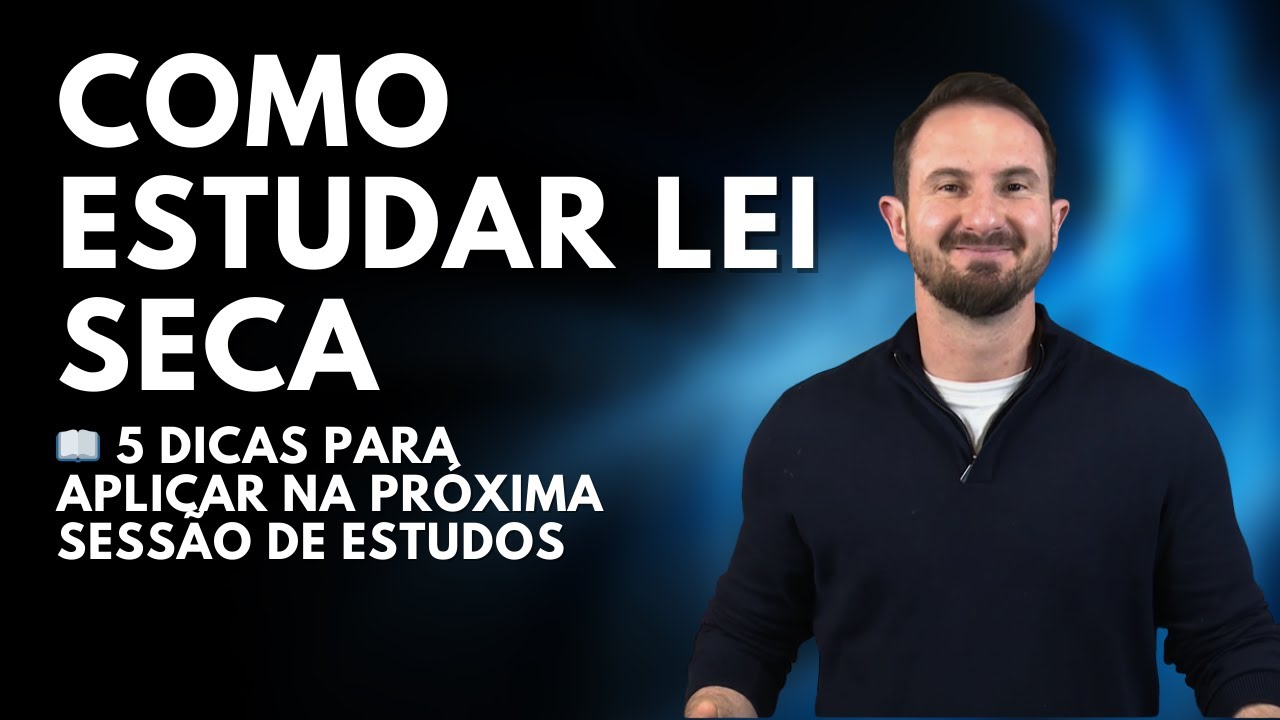 5 Dicas Infalíveis para Estudar Lei Seca e Passar em Concursos Públicos