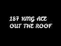 187 KING ACE OUT THE ROOF mp3