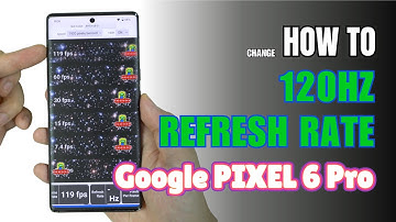 How to change Refresh Rate 120Hz Google Pixel 6 Pro