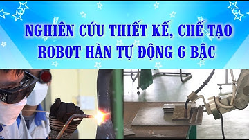 Nghiên cứu thiết kế, chế tạo Robot hàn tự động 6 bậc