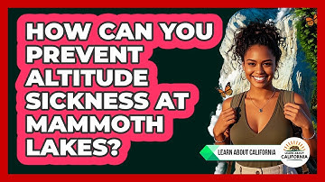 How Can You Prevent Altitude Sickness At Mammoth Lakes? - Learn About California