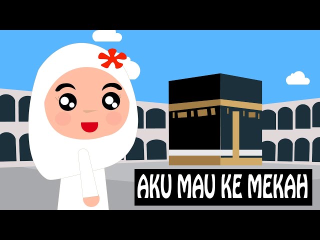 Lagu Anak Islami - Aku mau ke mekah class=