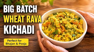 Big Batch South Indian Style Wheat Rava Kichadi | Perfect for Bhajan & Pooja Get-Togethers