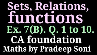 Sets, Relations, Functions. Ex. 7(B). Q.1to10.  CA foundation.  Maths by Pradeep Soni