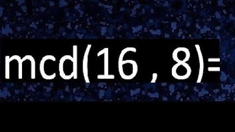 mcd 16 y 8 , maximo comun divisor , como se halla , ejemplos
