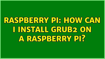 Raspberry Pi: How can I install GRUB2 on a Raspberry Pi?