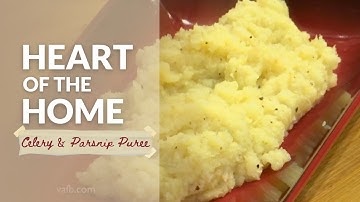 Heart of the Home: Celery Root and Parsnip Puree