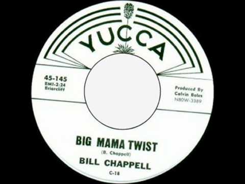 Bill Chappell - Big Mama Twist