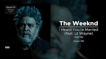 The Weeknd - I Heard You're Married (feat. Lil Wayne) (432 Hz)