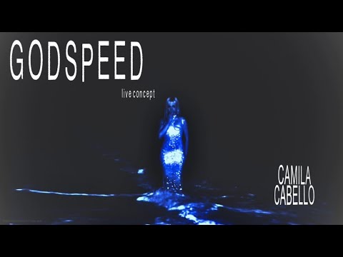 Camila Cabello GODSPEED Live Concept