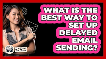 What Is The Best Way To Set Up Delayed Email Sending? - TheEmailToolbox.com