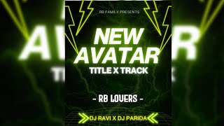 New Avtar 4.0 Rb Lovers Title Track - Dj Ravi Mix X Dj Parida Bhai