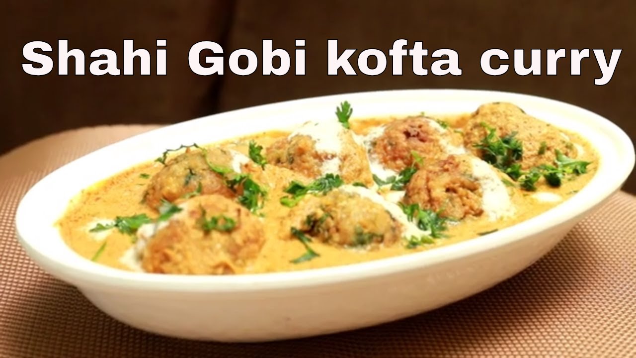शाही गोबी कोफ्ता करी | cauliflower kofta curry| Shahi gobi kofta curry ...