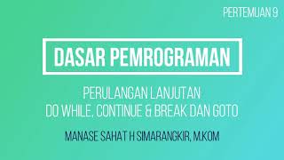 DASPRO 9. PERULANGAN/LOOPING LANJUTAN (DO WHILE, CONTINUE & BREAK, GOTO)