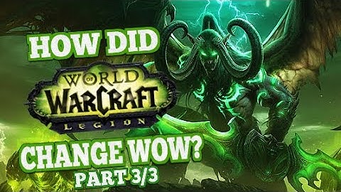 How Did Legion Change World of Warcraft Part 3/3