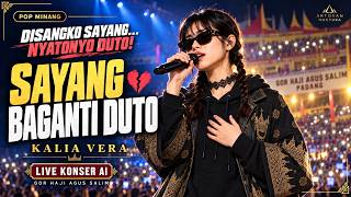 SAYANG BAGANTI DUTO 💔 Disangko Sayang, Nyatonyo Duto! | Kalia Vera — Live Konser AI