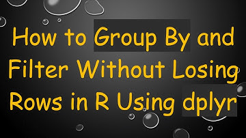 How to Group By and Filter Without Losing Rows in R Using dplyr