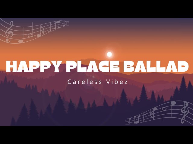 Happy Place Ballad (lyrics) - Careless Vibez // lyric video class=