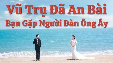 Vũ Trụ Đã An Bài Bạn Gặp Người Đàn Ông Ấy Lúc