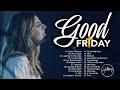 Good Friday | Hillsong Christian Easter Worship Songs Playlist| Awesome Praise and Worship Songs