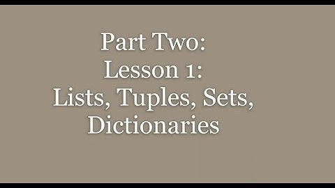Part 2: Lesson 1: Lists, Tuples, Sets, Dictionaries