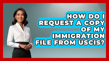 How Do I Request A Copy Of My Immigration File From USCIS? - US Citizenship Immigration Guide
