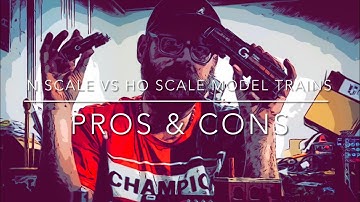 HO Scale Vs N Scale Pros And Cons