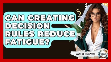 Can Creating Decision Rules Reduce Fatigue? - Cognitive Therapy Hub